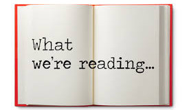 *New Feature* WHAT WE’RE READING